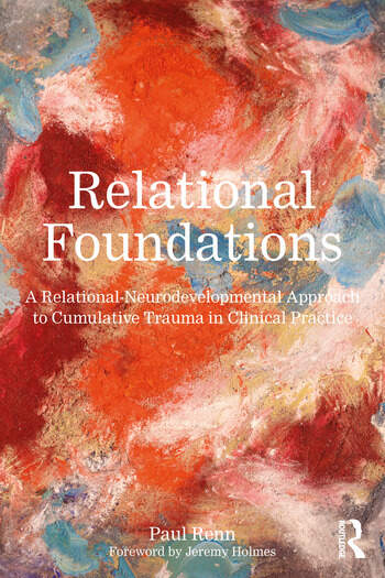 Relational Foundations: A Relational-Neurodevelopmental Approach to Cumulative Trauma in Clinical Practice