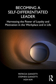 Becoming a Self-Differentiated Leader: Harnessing the Power of Loyalty and Motivation in the Workplace and in Life