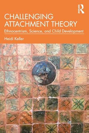Challenging Attachment Theory: Ethnocentrism, Science, and Child Development