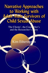 Narrative approaches to working with adult male survivors of child sexual abuse: The clients', the counsellor's and the researcher's story