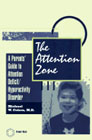 The attention zone: A parent's guide to attention deficit/hyperactivity disorder