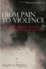 From Pain to Violence: The Traumatic Roots of Destructiveness: Second Edition