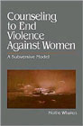 Counseling to End Violence against Women A Subversive Model: A subversive model
