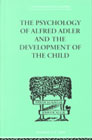 The psychology of Alfred Adler and the development of the child: 