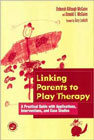 Linking Parents to Play Therapy: A practical guide with applications, interventions, and case studies