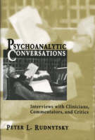 Psychoanalytic Conversations: Interviews with Clinicians, Commentators, and Critics