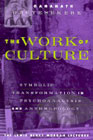 The Work of Culture: Symbolic Transformation in Psychoanalysis and Anthropology