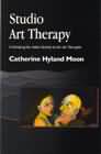 Studio Art Therapy: Cultivating the Artist Identity in the Art Therapist