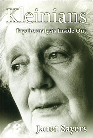 Kleinians: Psychoanalysis Inside Out