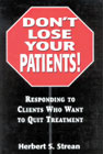 Don't lose your patients!: Responding to clients who want to quit treatment