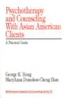Psychotherapy and Counseling With Asian American Clients A Practical Guide: A practical guide