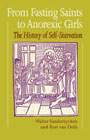 From fasting saints to anorexic girls: The history of self-starvation