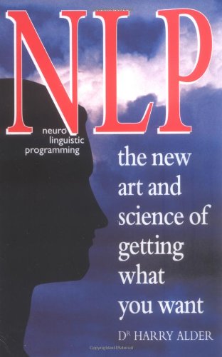 NLP: The New Art and Science of Getting What You Want
