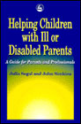 Helping Children with Ill or Disabled Parents: A Guide For Parents and