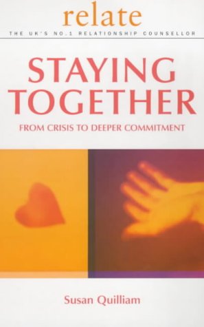 Staying Together: From Crisis to Deeper Commitment: The Relate Guide