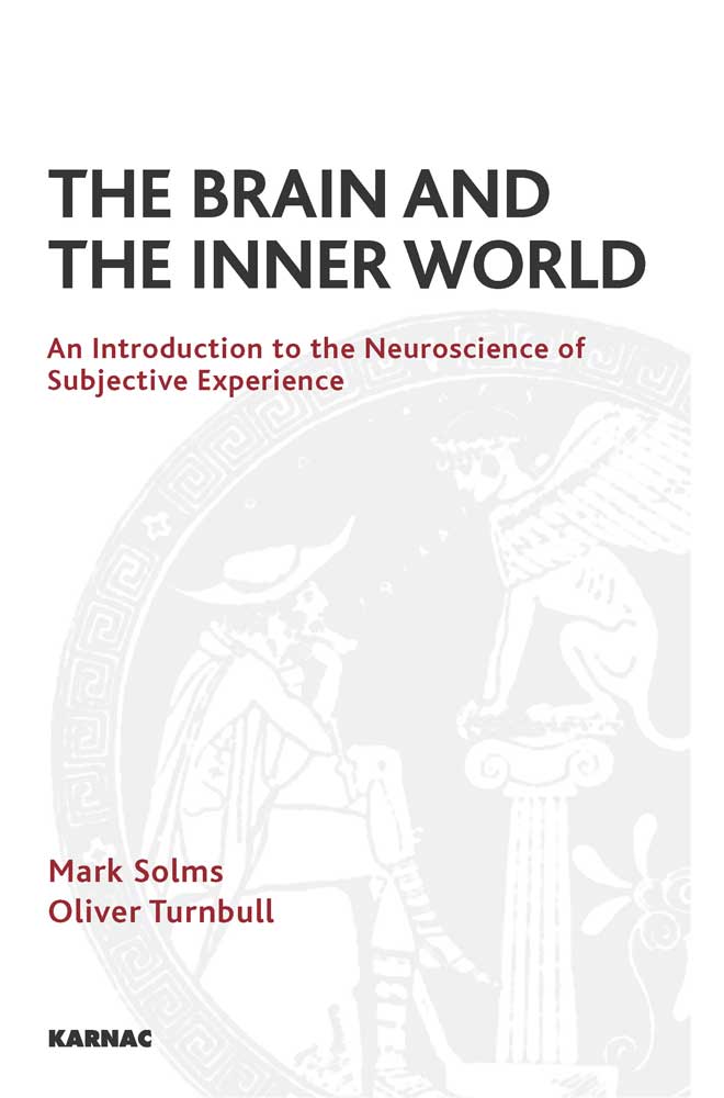 The Brain and the Inner World: An Introduction to the Neuroscience of Subjective Experience