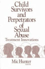 Child survivors and perpetrators of sexual abuse: Treatment innovations