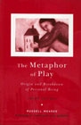 The Metaphor of Play: Origin and Breakdown of Personal Being: 3rd Edition
