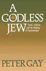 A Godless Jew: Freud, Atheism, and the Making of Psychoanalysis