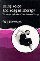 Using Voice and Song in Therapy: The Practical Application of Voice Movement Therapy: Volume 2