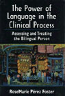The Power of Language in the Clinical Process: Assessing and Treating the Bilingual Person