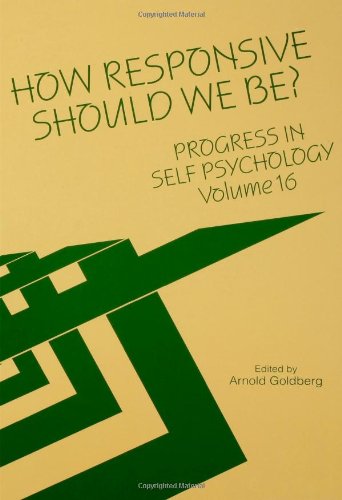 How Responsive Should We Be?: Progress in Self Psychology: Vol. 16