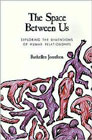 The Space between Us Exploring the Dimensions of Human Relationships: Exploring the dimensions of human relationships