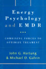 Energy Psychology and EMDR: Combining Forces to Optimize Treatment