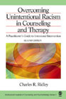 Overcoming Unintentional Racism in Counselling and Therapy: A Practitioner's Guide to Intentional Intervention: Second Revised Edition
