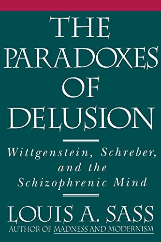The Paradoxes of Delusion: Wittgenstein, Schreber and the Schizophrenic Mind