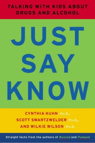 Just Say Know: Talking With Kids About Drugs and Alcohol