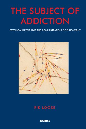 The Subject of Addiction: Psychoanalysis and The Administration of Enjoyment