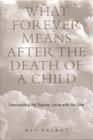 What Forever Means After a Death of a Child: Transformed by the Death of a Child
