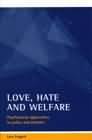 Love, hate and welfare: Psychosocial approaches to policy and practice