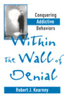 Within the wall of denial: Conquering addictive behaviors