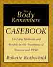 The Body Remembers Casebook: Unifying Methods and Models in the Treatment of Trauma and PTSD