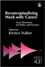 Reconceptualising Work with Carers - New Directions for Policy and Practice: New Directions for Policy and Practice