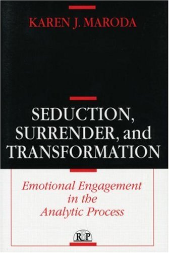 Seduction, Surrender and Transformation: Emotional Engagement in the Analytic Process