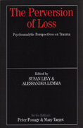 The Perversion of Loss: Psychoanalytic Perspectives on Trauma