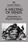 A Meeting of Minds: Mutuality in Psychoanalysis