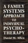 A Family Systems Approach to Individual Therapy