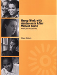 Group Work with Adolescents After Violent Death: A Manual for Practitioners