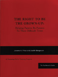 The Right to be Grown-Up: Helping Parents be Parents to Their Difficult Teens: A Parenting Skills Training Program
