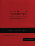 The Right to be Grown-Up: Helping Parents be Parents to Their Difficult Teens: A Parenting Skills Training Program