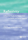 Reflexivity: A Practical Guide to Reflexive Qualitative Research in Health and Social Care