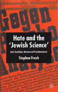 Hate and the 'Jewish Science': Anti-Semitism, Nazism and Psychoanalysis
