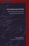 Psychoanalyzing: On the Order of the Unconscious and the Practice of the Letter (Hardback)