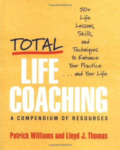 Total Life Coaching: 60 Life Lessons, Skills, and Techniques to Enhance Your Practice... and Your Life