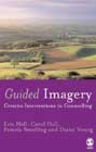 Guided Imagery: Creative Interventions in Counselling and Psychotherapy
