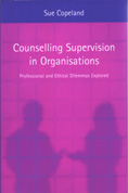 Counselling Supervision in Organisations: Professional and Ethical Dilemmas Explored